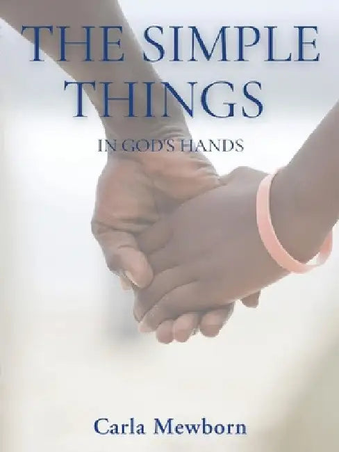 The Simple Things in God's Hands by Carla Mewborn