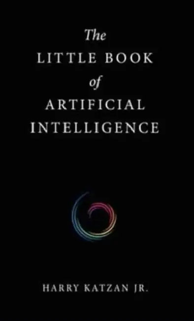The Little Book of Artificial Intelligence by Jr. Katzan Harry