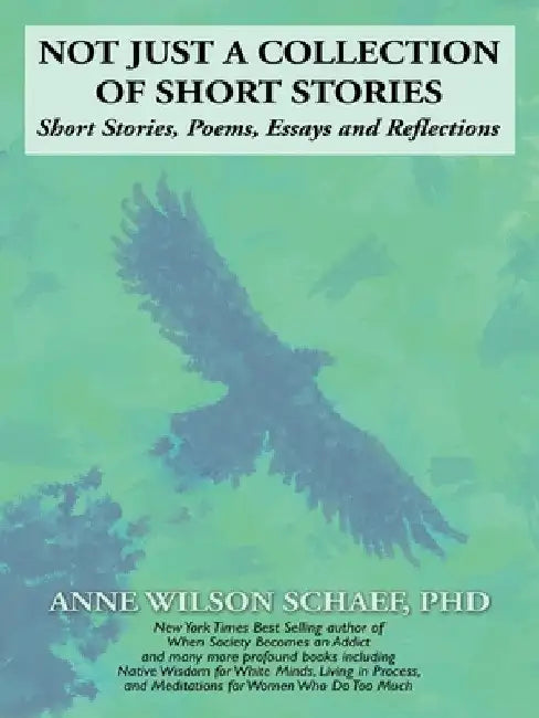 Not Just a Collection of Short Stories by Anne Wilson Schaef