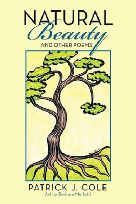Natural Beauty: And Other Poems by Patrick J. Cole