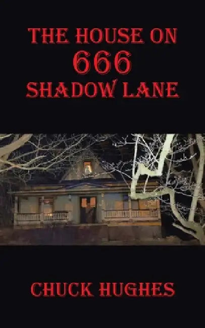 The House on 666 Shadow Lane by Chuck Hughes