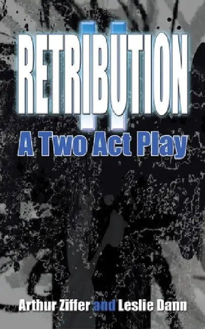 Retribution II: A Two Act Play by Arthur Ziffer