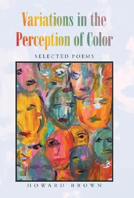 Variations in the Perception of Color: Selected Poems by Howard Brown