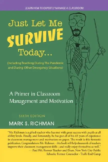 Just Let Me Survive Today: a Primer in Classroom Management and Motivation: (Including Teaching During the Pandemic and During Other Emergency Si by Mark S. Richman