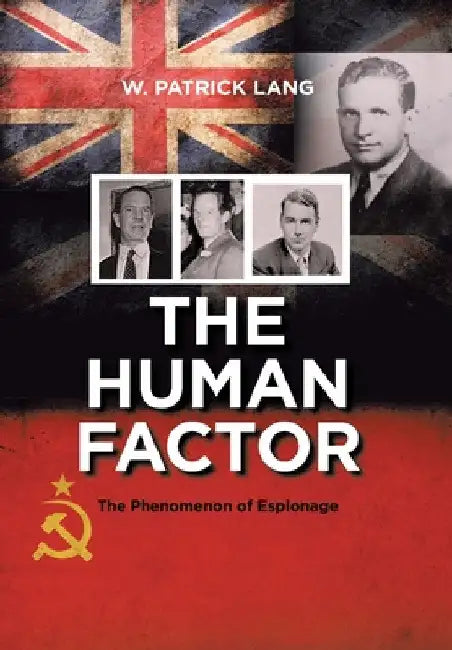 The Human Factor: The Phenomenon of Espionage by W. Patrick Lang