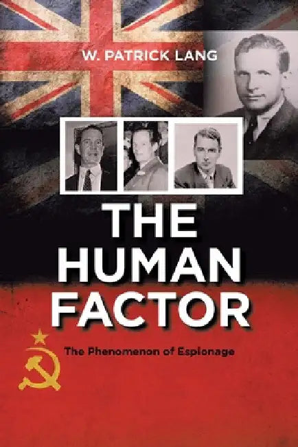 The Human Factor: The Phenomenon of Espionage by W. Patrick Lang