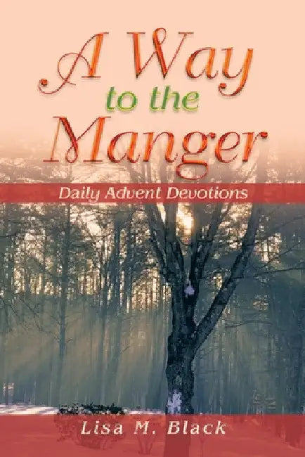 A Way to the Manger: Daily Advent Devotions by Lisa M. Black