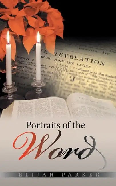 Portraits of the Word by Elijah Parker