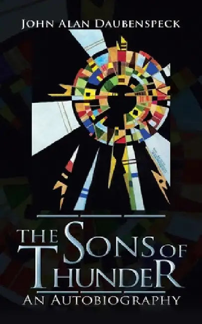 The Sons of Thunder: An Autobiography by John Alan Daubenspeck