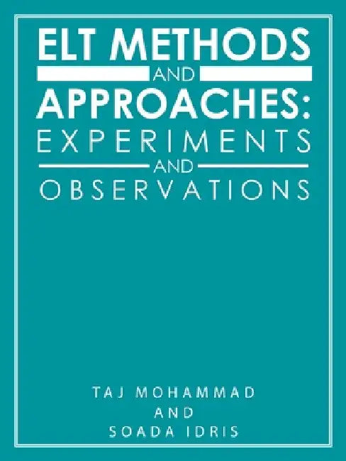 Elt Methods and Approaches: Experiments and Observations by Taj Mohammad