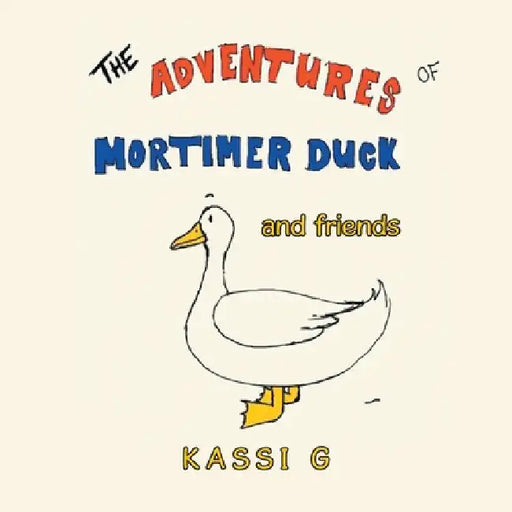 The Adventures of Mortimer Duck: And Friends by Kassi G