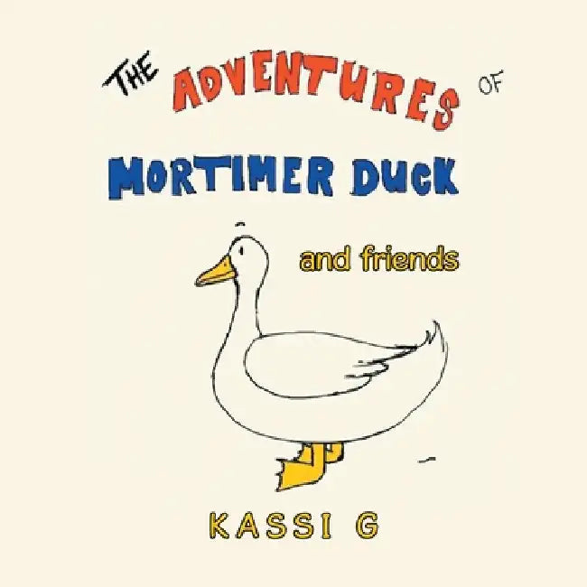 The Adventures of Mortimer Duck: And Friends by Kassi G