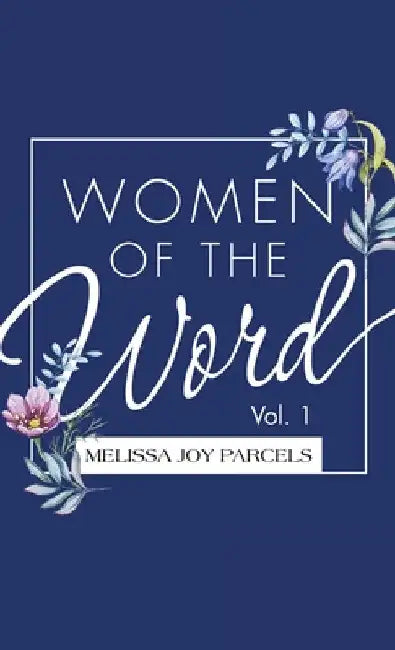 Women of the Word: Vol. 1 by Melissa Joy Parcels