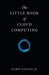 The Little Book of Cloud Computing by Jr. Katzan Harry