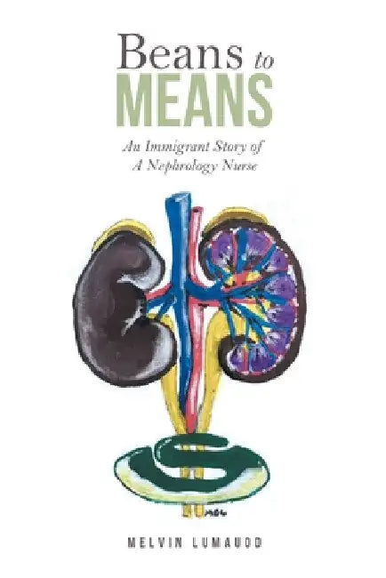 Beans to Means: An Immigrant Story of a Nephrology Nurse by Melvin Lumauod