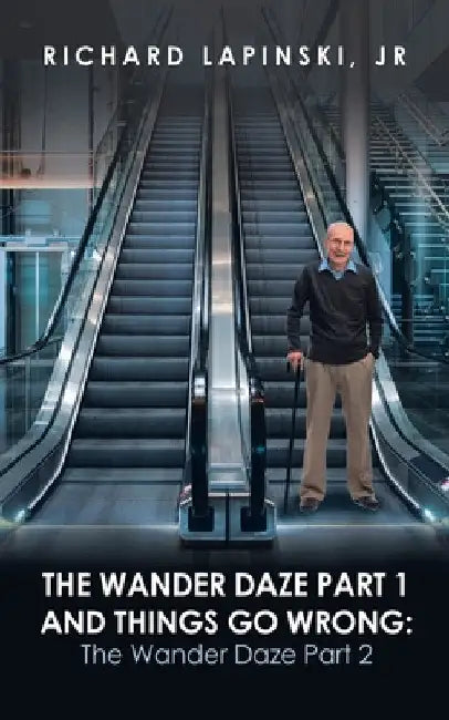 The Wander Daze Part 1 and Things Go Wrong: the Wander Daze Part 2 by Jr. Lapinski Richard