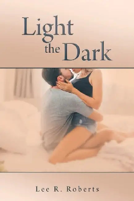 Light the Dark by Lee R. Roberts