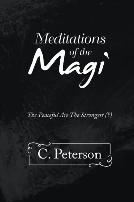 Meditations of the Magi by C. Peterson