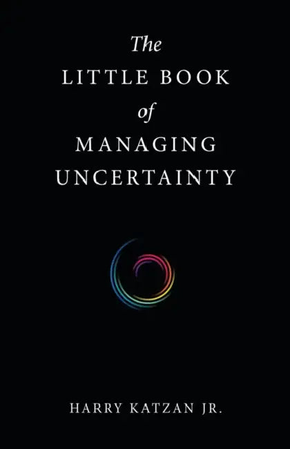 The Little Book of Managing Uncertainty by Jr. Katzan Harry