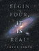 Elgin Four, It Is Real! by Joyce Elgin