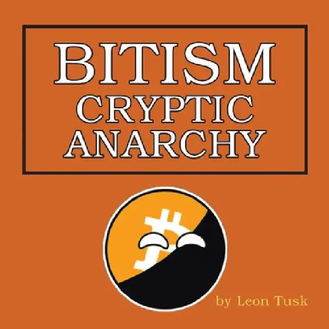 Bitism: Cryptic Anarchy by Leon Tusk
