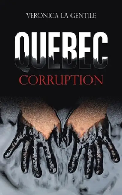 Quebec Corruption by Veronica La Gentile