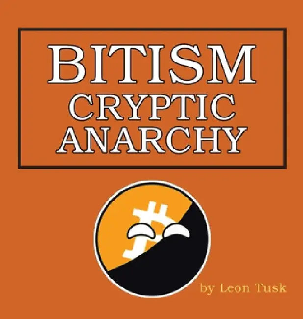 Bitism: Cryptic Anarchy by Leon Tusk