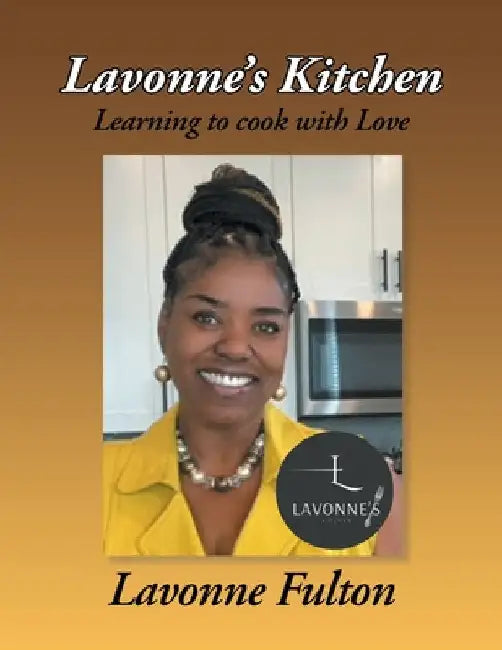 Lavonne's Kitchen: Learning to Cook with Love by Lavonne Fulton
