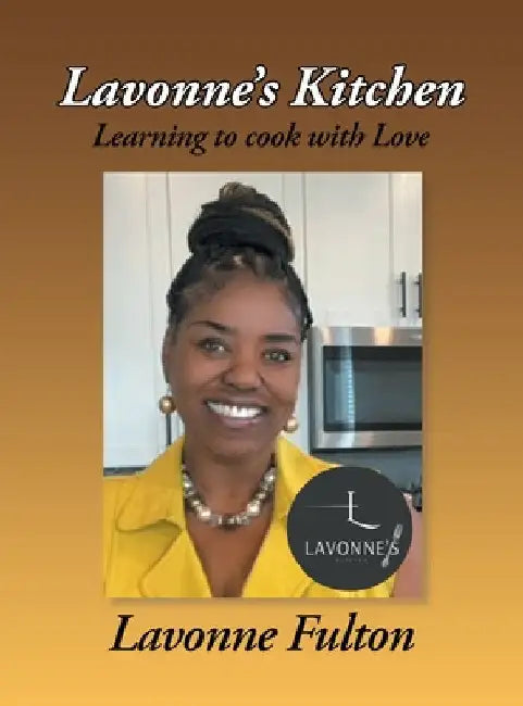 Lavonne's Kitchen: Learning to Cook with Love by Lavonne Fulton