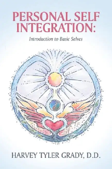 Personal Self Integration: Introduction to Basic Selves by Harvey Tyler Grady D. D.