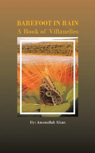Barefoot in Rain: A Book of Villanelles by Amanullah Khan