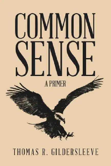 Common Sense: A Primer by Thomas R. Gildersleeve