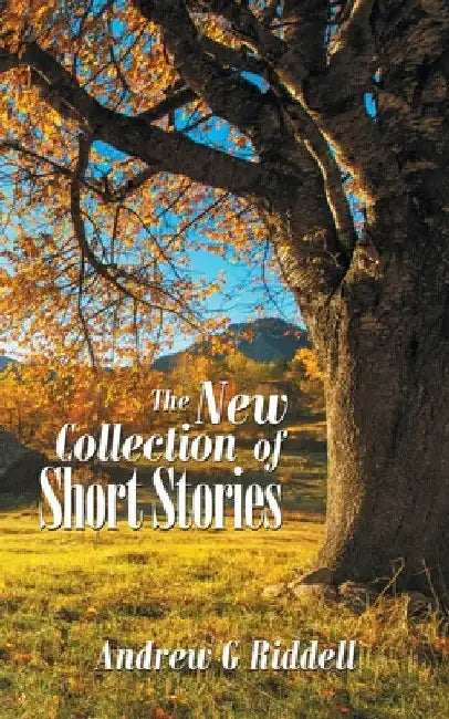 The New Collection of Short Stories by Andrew G. Riddell