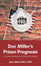 Doc Miller's Prison Prognosis: An Insider's Examination Of Correctional Healthcare by Mark Elliott Miller MPH