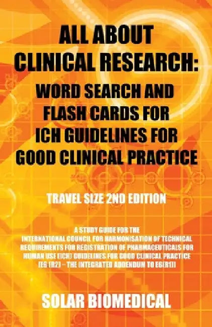 All About Clinical Research: Word Search and Flash Cards for Ich Guidelines for Good Clinical Practice: (Travel Size 2Nd Edition) a Study Guide for by Solar Biomedical