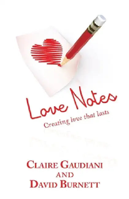 Love Notes: Creating Love That Lasts by Claire Gaudiani