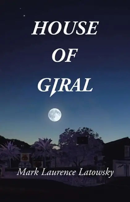 House of Giral by Mark Laurence Latowsky