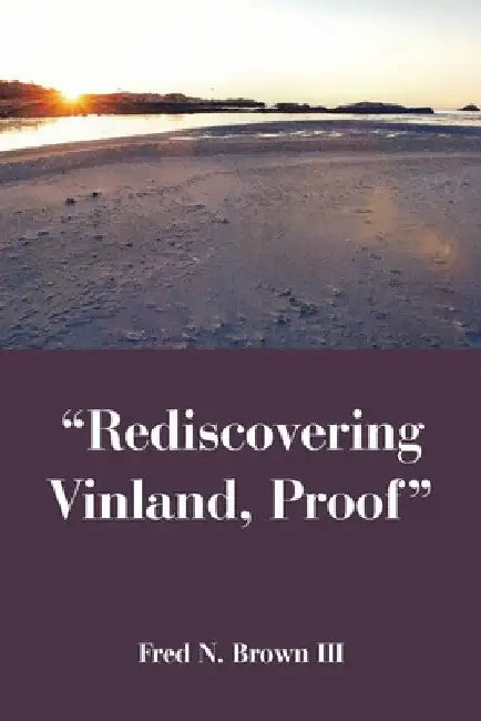 "Rediscovering Vinland, Proof" by III Brown Fred N.