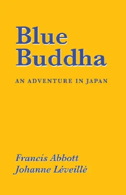 Blue Buddha: An Adventure in Japan by Francis Abbott