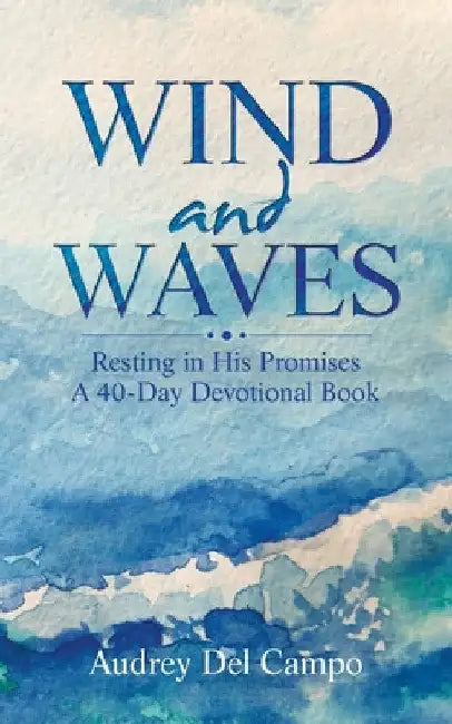 Wind and Waves: Resting in His Promises A 40 Day Devotional Book by Audrey del Campo