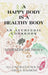 A Happy Body Is a Healthy Body: An Ayurvedic Cookbook by Mahendri Arundale