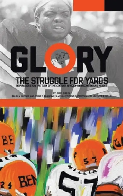 Glory, The Struggle For Yards: Inspiration from Turn of the Century African-American Unsung Heroes by Gary Burley