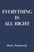 Everything is All Right by Jr. Katzan Harry