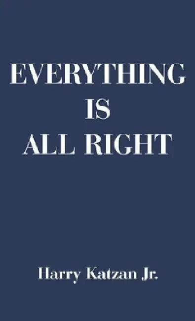 Everything is All Right by Jr. Katzan Harry