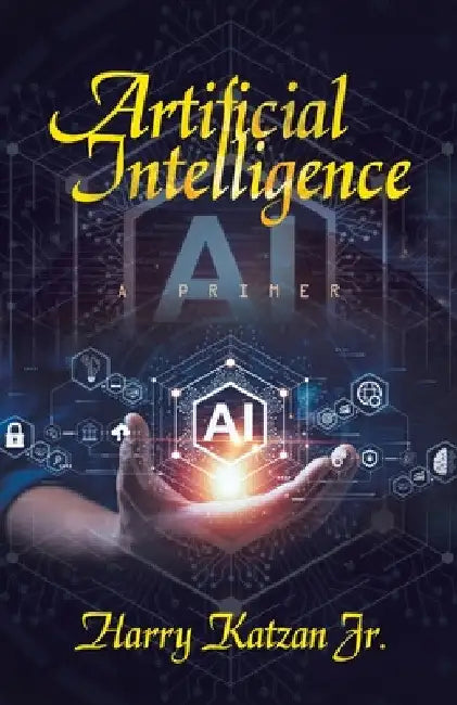 Artificial Intelligence: A Primer by Jr. Katzan Harry
