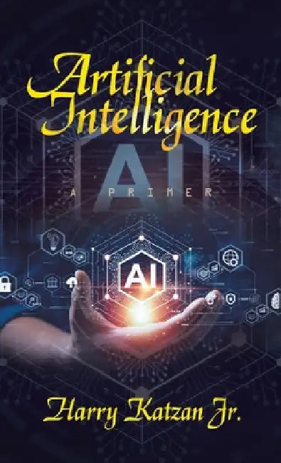 Artificial Intelligence: A Primer by Jr. Katzan Harry