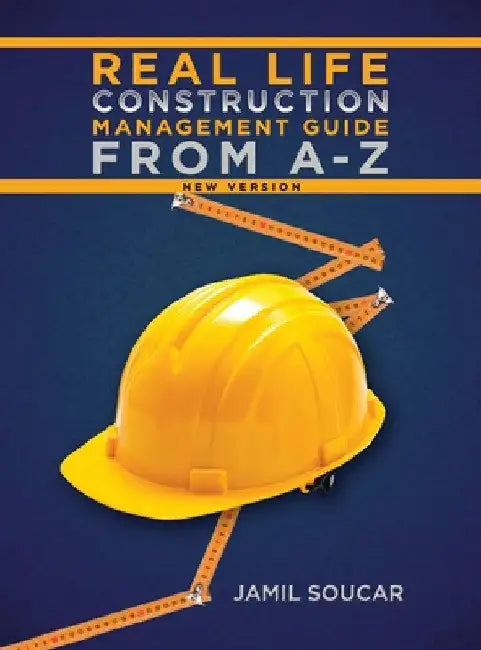 Real Life Construction Management Guide From A - Z: New Version by Jamil Soucar