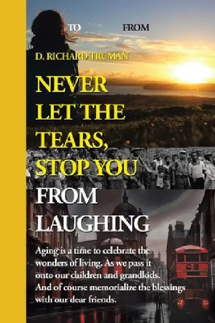 Never Let The Tears, Stop You From Laughing by D. Richard Truman