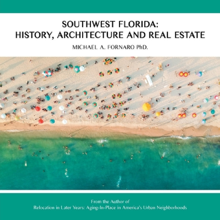 Southwest Florida: History, Architecture and Real Estate by Michael A. Fornaro