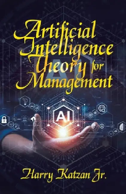 Artificial Intelligence Theory For Management by Jr. Katzan Harry